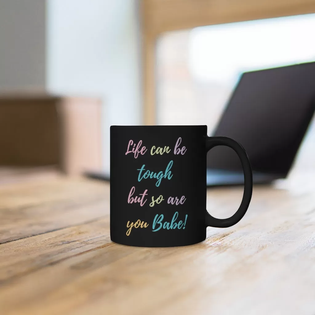 Life Can Be Hard but so are You Mug 11oz