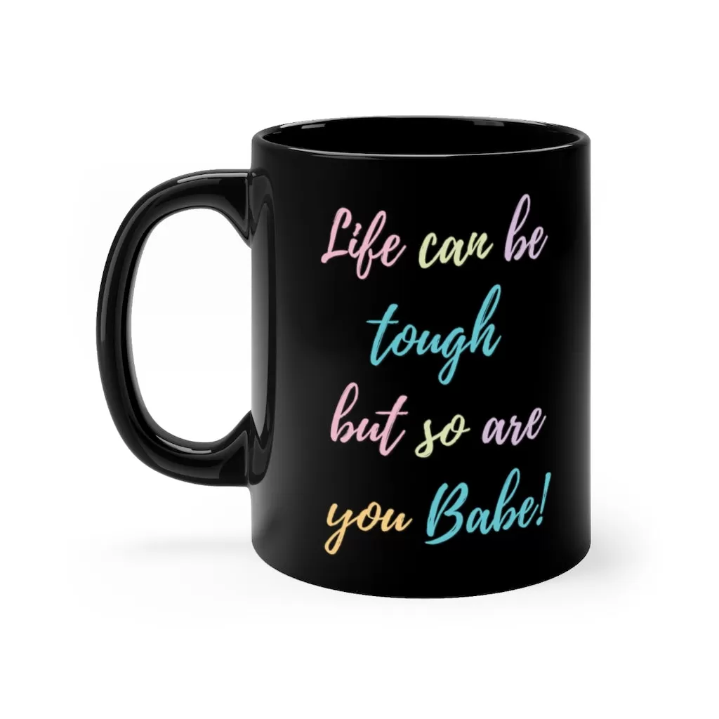 Life Can Be Hard but so are You Mug 11oz