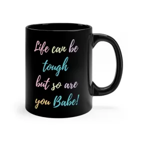 Life Can Be Hard but so are You Mug 11oz